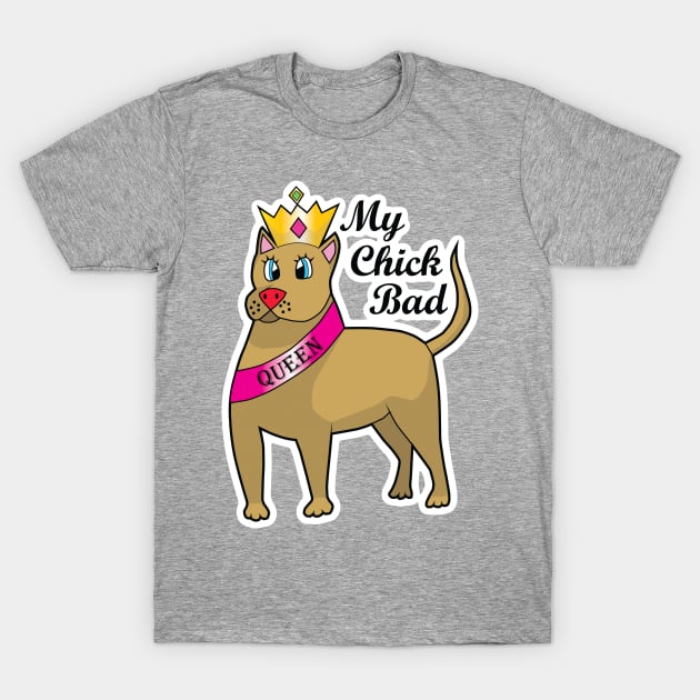 My Chick Bad T-Shirt by BoonieDunes
